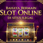 Bahaya-Bermain-Slot-Online-di-Situs-Ilegal